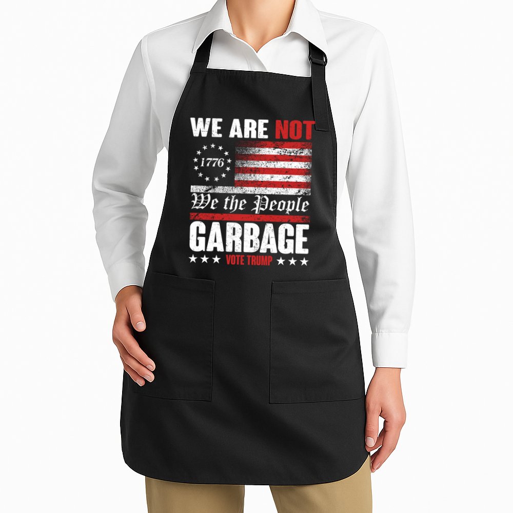 We Are Not Garbage Vote Trump Apron