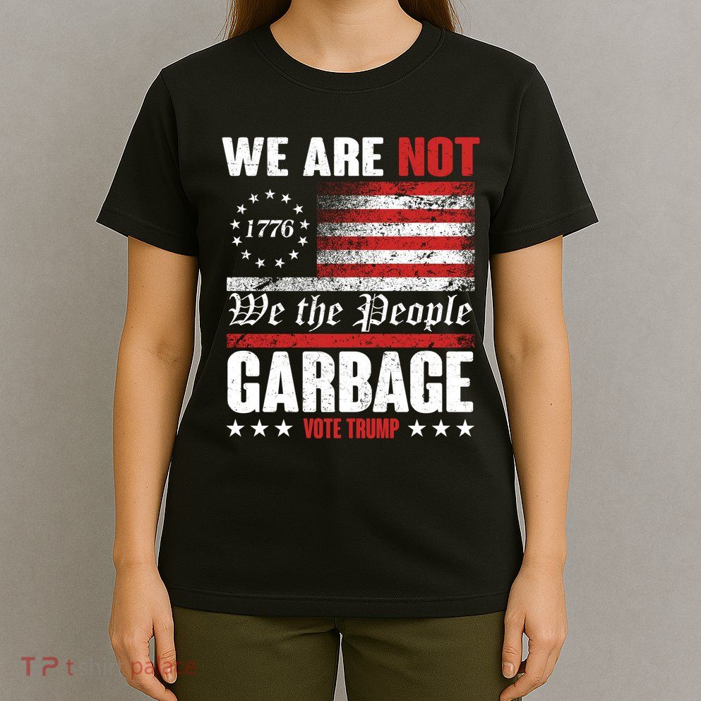 We Are Not Garbage Vote Trump T-Shirt