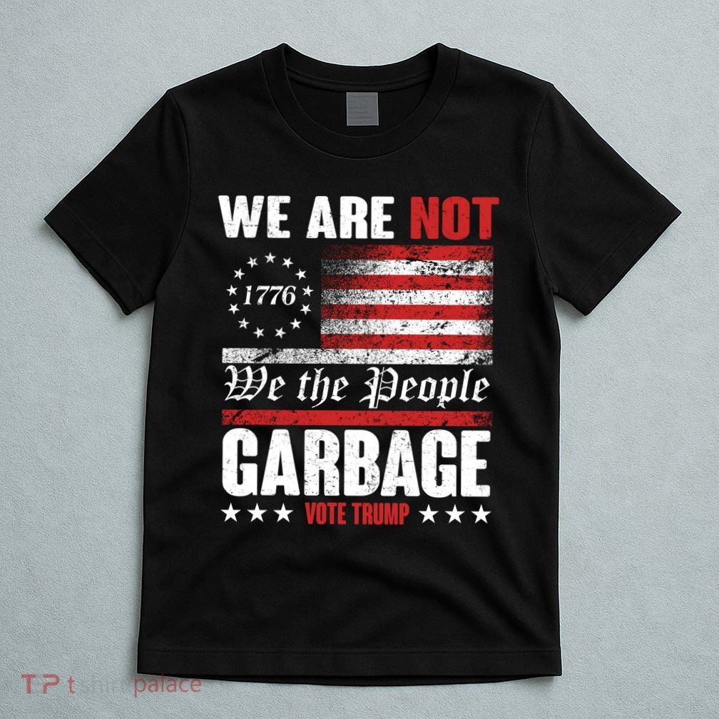 We Are Not Garbage Vote Trump T-Shirt