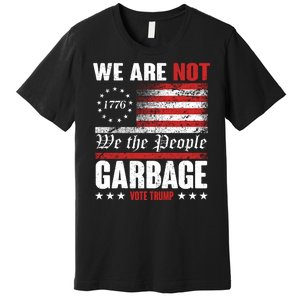 We Are Not Garbage Vote Trump Premium T-Shirt