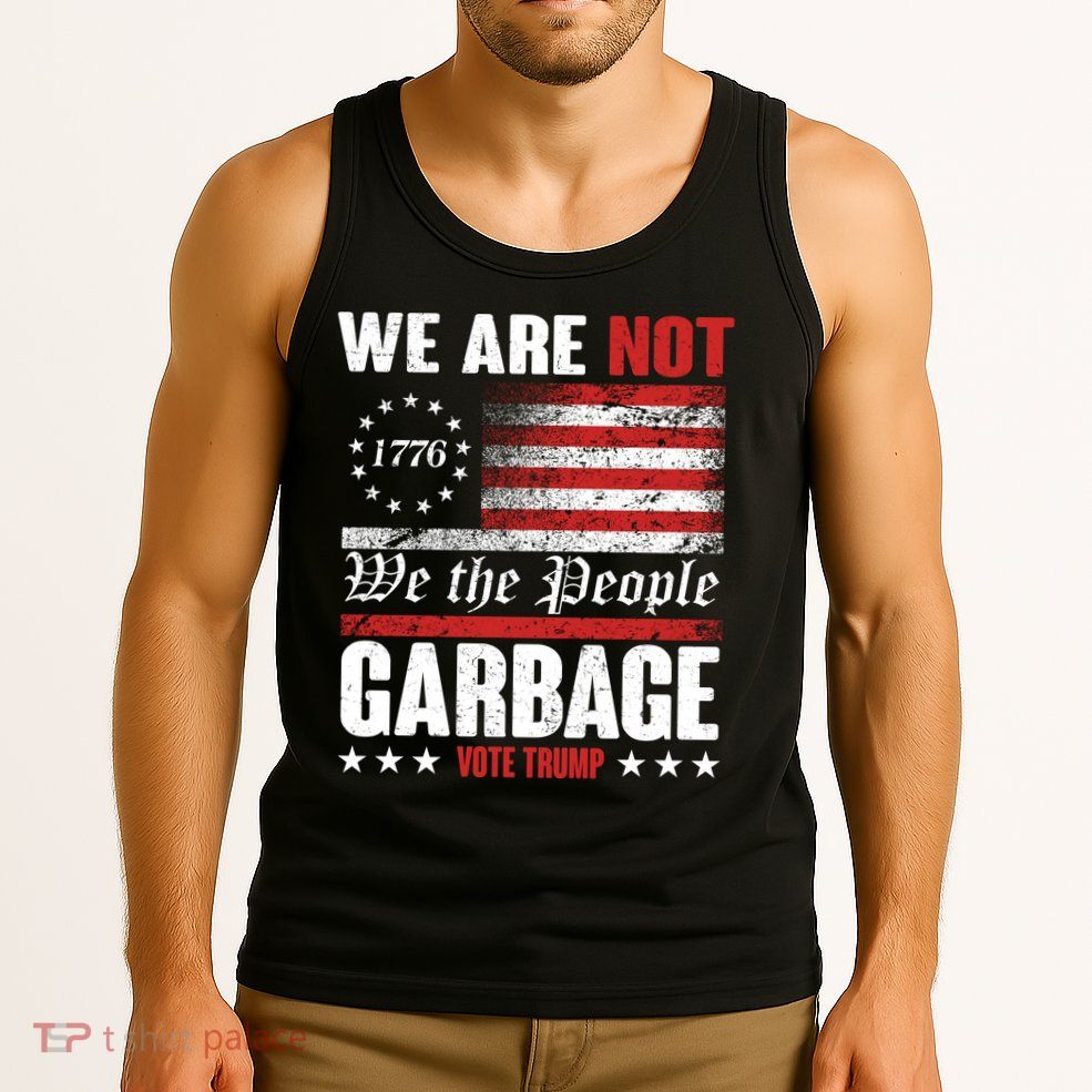 We Are Not Garbage Vote Trump Tank Top