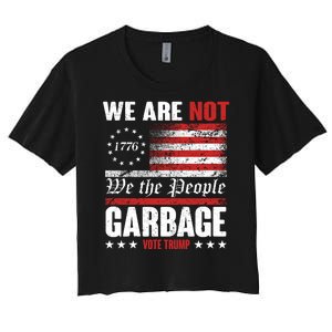 We Are Not Garbage Vote Trump Women's Crop Top Tee