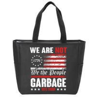 We Are Not Garbage Vote Trump Zip Tote Bag