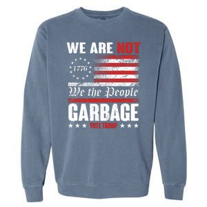 We Are Not Garbage Vote Trump Garment-Dyed Sweatshirt