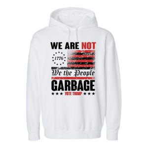 We Are Not Garbage Vote Trump Garment-Dyed Fleece Hoodie