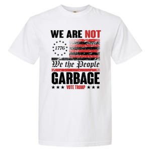 We Are Not Garbage Vote Trump Garment-Dyed Heavyweight T-Shirt