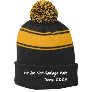 We Are Not Garbage Vote Trump 2024 Stripe Pom Pom Beanie