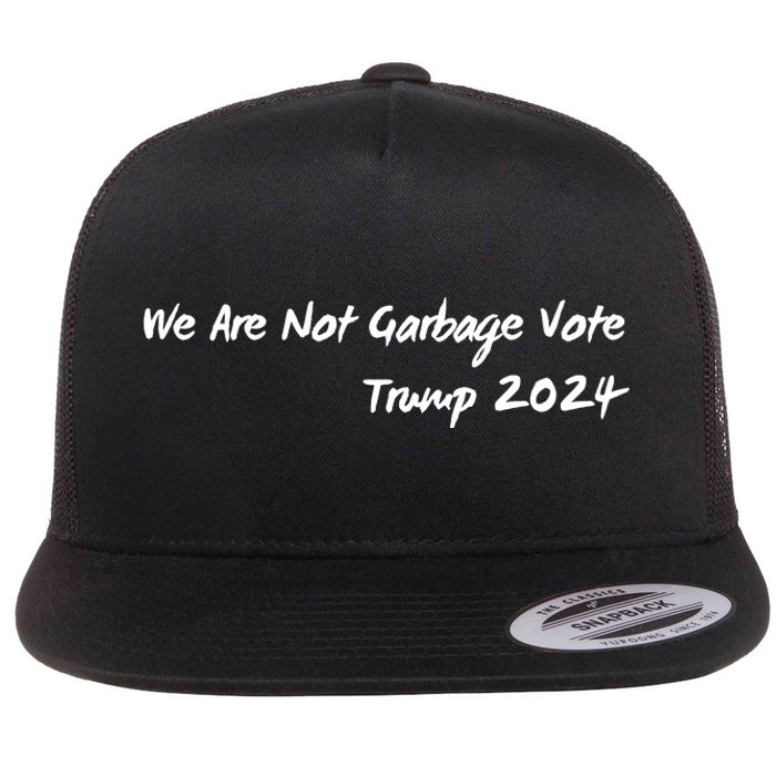 We Are Not Garbage Vote Trump 2024 Flat Bill Trucker Hat