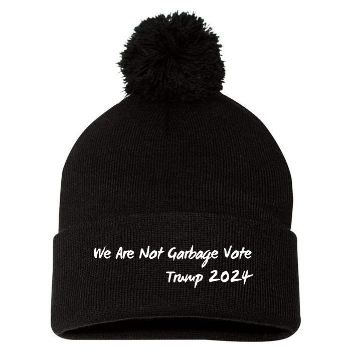 We Are Not Garbage Vote Trump 2024 Pom Pom 12in Knit Beanie