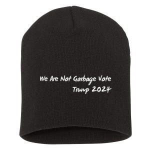 We Are Not Garbage Vote Trump 2024 Short Acrylic Beanie