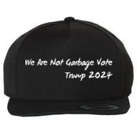 We Are Not Garbage Vote Trump 2024 Wool Snapback Cap