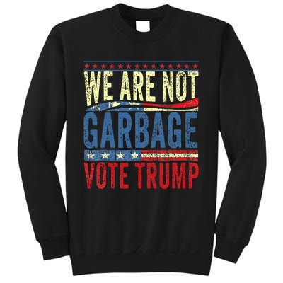 We Are Not Garbage Vote Trump 2024 Sweatshirt