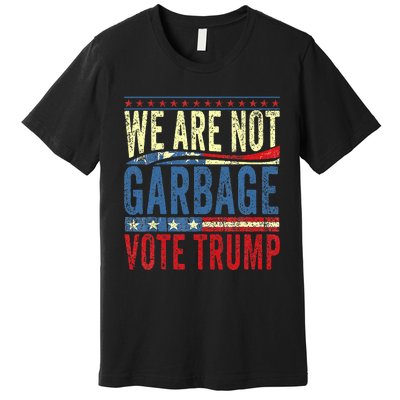 We Are Not Garbage Vote Trump 2024 Premium T-Shirt