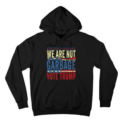 We Are Not Garbage Vote Trump 2024 Tall Hoodie