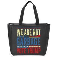 We Are Not Garbage Vote Trump 2024 Zip Tote Bag