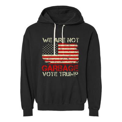 We Are Not Garbage Votetrump 2024 Trump Supporter Garbage Garment-Dyed Fleece Hoodie