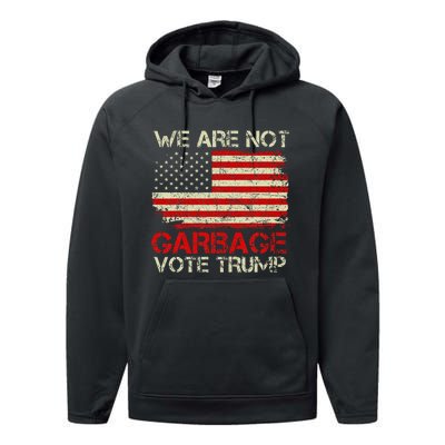 We Are Not Garbage Votetrump 2024 Trump Supporter Garbage Performance Fleece Hoodie