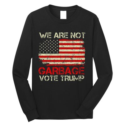 We Are Not Garbage Votetrump 2024 Trump Supporter Garbage Long Sleeve Shirt