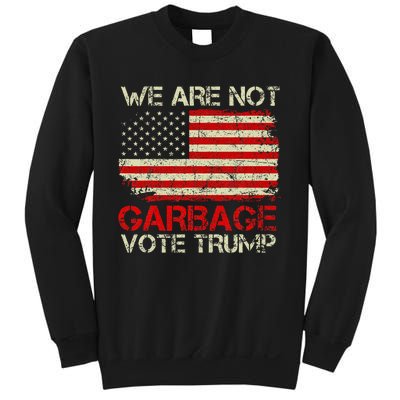 We Are Not Garbage Votetrump 2024 Trump Supporter Garbage Sweatshirt