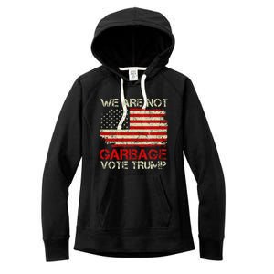 We Are Not Garbage Votetrump 2024 Trump Supporter Garbage Women's Fleece Hoodie