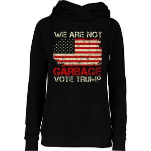 We Are Not Garbage Votetrump 2024 Trump Supporter Garbage Womens Funnel Neck Pullover Hood