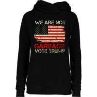 We Are Not Garbage Votetrump 2024 Trump Supporter Garbage Womens Funnel Neck Pullover Hood