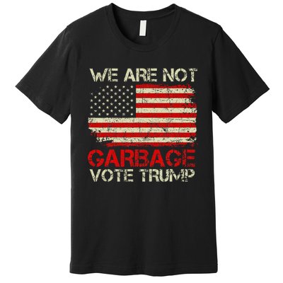 We Are Not Garbage Votetrump 2024 Trump Supporter Garbage Premium T-Shirt