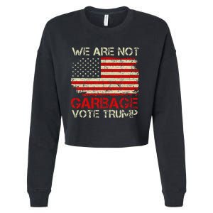 We Are Not Garbage Votetrump 2024 Trump Supporter Garbage Cropped Pullover Crew