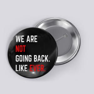 We Are Not Going Back Like Ever Kamalaharris 2024 President Gift Button