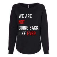 We Are Not Going Back Like Ever Kamalaharris 2024 President Gift Womens California Wash Sweatshirt