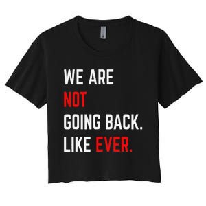 We Are Not Going Back Like Ever Kamalaharris 2024 President Gift Women's Crop Top Tee