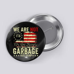 We Are Not Garbage Votetrump 2024 Trump Supporter Garbage Button