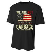 We Are Not Garbage Votetrump 2024 Trump Supporter Garbage Performance Sprint T-Shirt