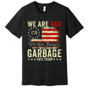 We Are Not Garbage Votetrump 2024 Trump Supporter Garbage Premium T-Shirt