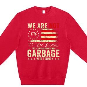 We Are Not Garbage Votetrump 2024 Trump Supporter Garbage Premium Crewneck Sweatshirt