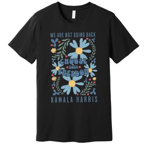 We Are Not Going Back Choose Freedom 2024 Premium T-Shirt