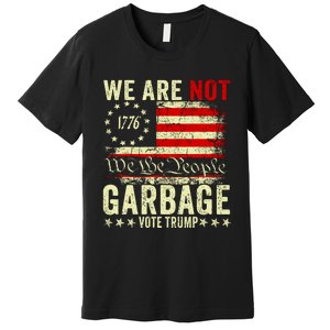 We Are Not Garbage Vote Trump 2024 Premium T-Shirt