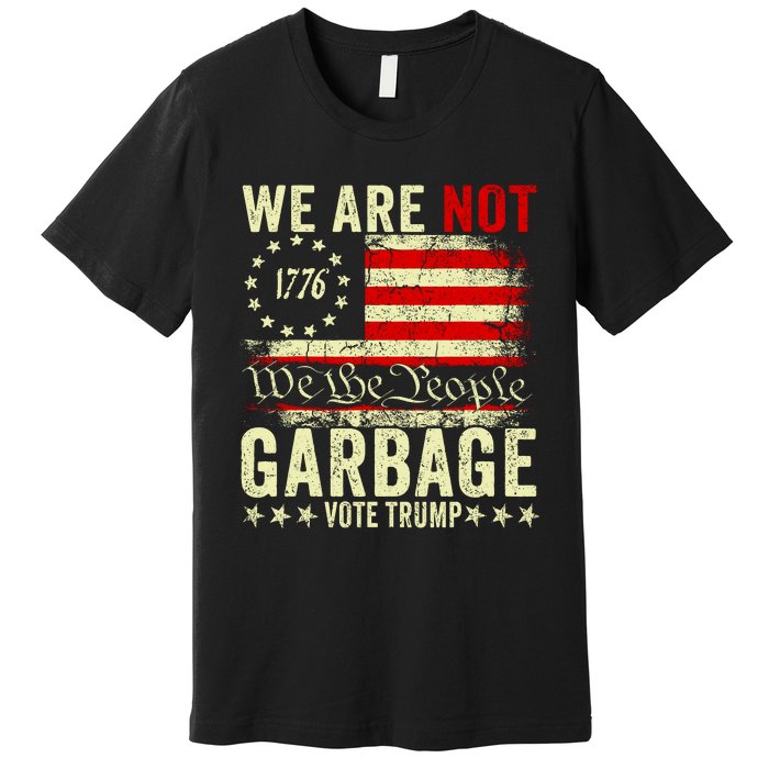 We Are Not Garbage Vote Trump 2024 Premium T-Shirt