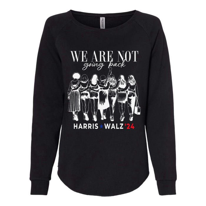 We Are Not Going Back Kamala Harris Walz 24 Madam President Womens California Wash Sweatshirt