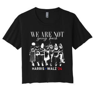 We Are Not Going Back Kamala Harris Walz 24 Madam President Women's Crop Top Tee