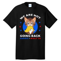 We Are Not Going Back Kamala Harris Walz 2024 Funny Cat Lady Tall T-Shirt