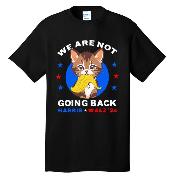 We Are Not Going Back Kamala Harris Walz 2024 Funny Cat Lady Tall T-Shirt