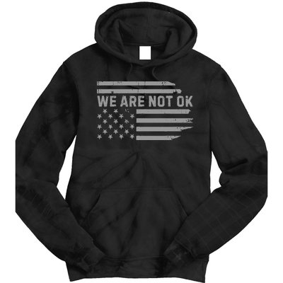 We Are Not Ok Usa Flag Upside Down Tie Dye Hoodie