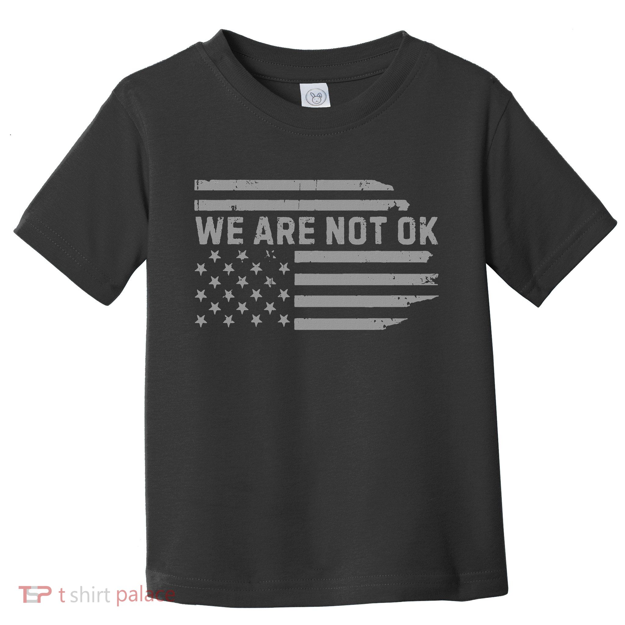 We Are Not Ok Usa Flag Upside Down Toddler T-Shirt
