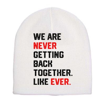 We Are Never Getting Back Together Like Ever Short Acrylic Beanie