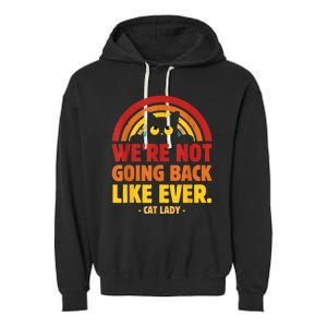 We Are Not Going Back Like Ever Cat Lady Kamalaharris2024 Garment-Dyed Fleece Hoodie