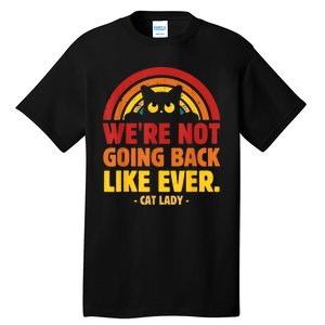 We Are Not Going Back Like Ever Cat Lady Kamalaharris2024 Tall T-Shirt