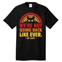 We Are Not Going Back Like Ever Cat Lady Kamalaharris2024 Tall T-Shirt