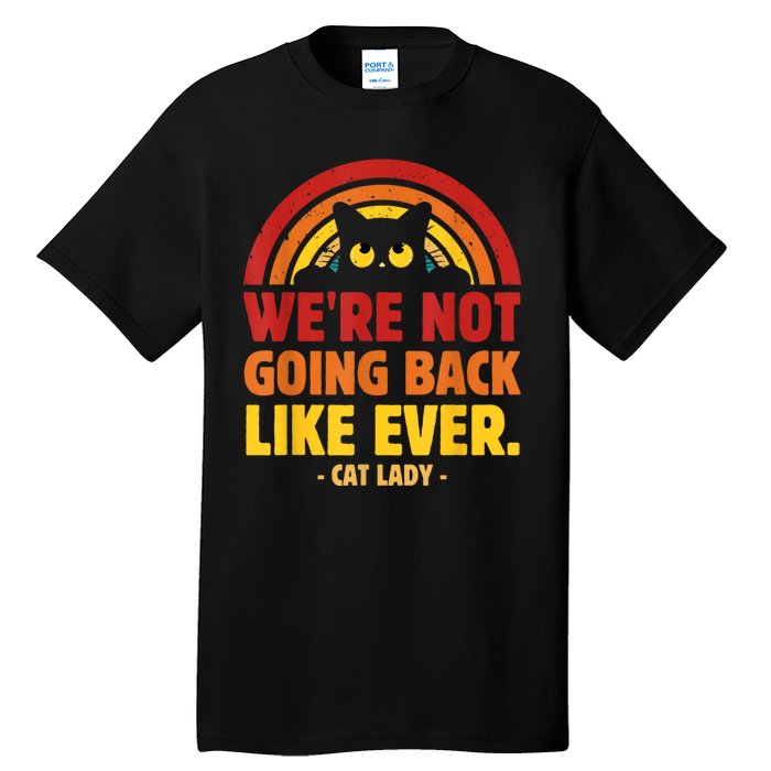 We Are Not Going Back Like Ever Cat Lady Kamalaharris2024 Tall T-Shirt