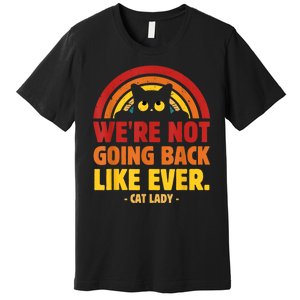 We Are Not Going Back Like Ever Cat Lady Kamalaharris2024 Premium T-Shirt